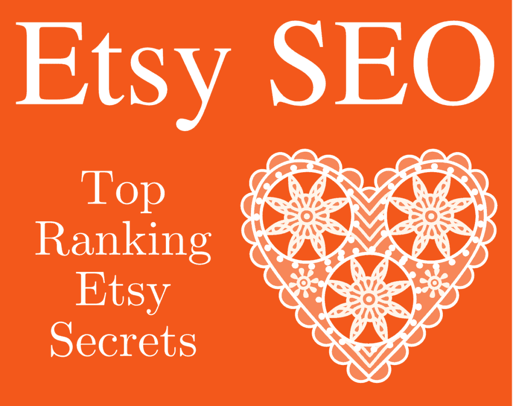 Orange and White Graphic of Etsy SEO Top Ranking Etsy Secrets with lacy heart